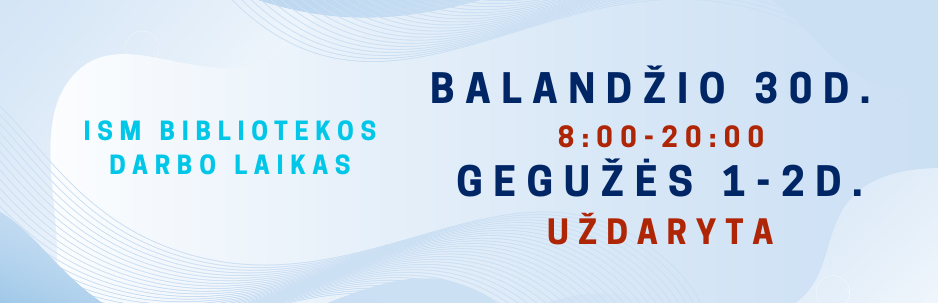 ISM Bibliotekos darbo laikas balandžio 30 dieną gegužės 1 dieną gegužės 2 dieną