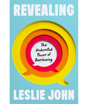 Revealing the surprising power of oversharing Leslie John ISM library ISM biblioteka