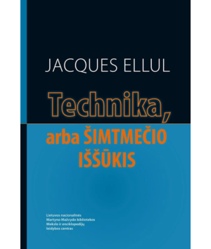 Technika, arba Šimtmečio iššūkis Jacques Ellul Lina Perkauskytė ISM biblioteka