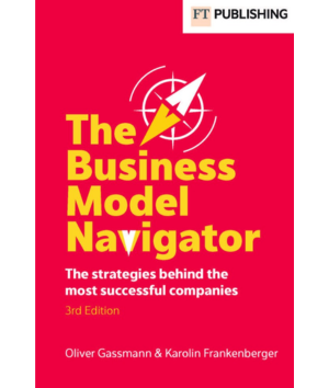 The business model navigator the strategies behind the most successful companies Oliver Gassmann Karolin Frankenberger
