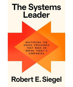 The systems leader mastering the cross-pressures that make or break today's companies. Robert E. Siegel. ISM Library ISM biblioteka