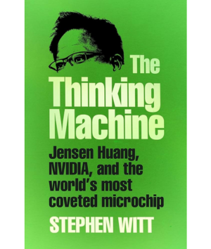 The thinking machine : Jensen Huang, Nvidia, and the world's most coveted microchip / Stephen Witt.