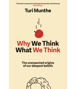 Why we think what we think the unexpected origins of our deepest beliefs Turi Munthe ISM biblioteka ISM library